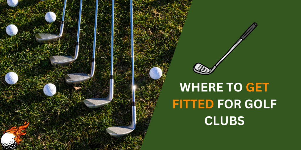 Where to Get Fitted For Golf Clubs
